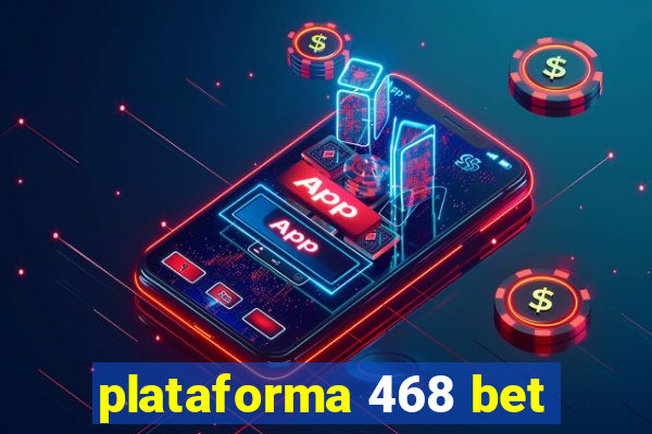 plataforma 468 bet